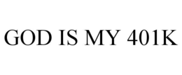 GOD IS MY 401K trademark