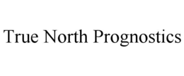 TRUE NORTH PROGNOSTICS trademark