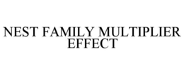 NEST FAMILY MULTIPLIER EFFECT trademark