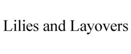 LILIES AND LAYOVERS trademark