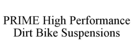 PRIME HIGH PERFORMANCE DIRT BIKE SUSPENSIONS trademark
