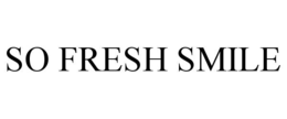 SO FRESH SMILE trademark
