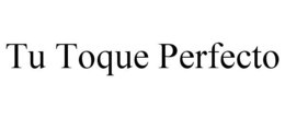 TU TOQUE PERFECTO trademark