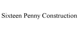 SIXTEEN PENNY CONSTRUCTION trademark