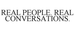 REAL PEOPLE. REAL CONVERSATIONS. trademark