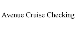 AVENUE CRUISE CHECKING trademark