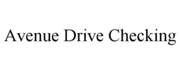 AVENUE DRIVE CHECKING trademark