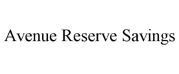 AVENUE RESERVE SAVINGS trademark