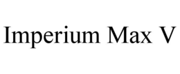 IMPERIUM MAX V trademark