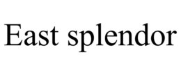 EAST SPLENDOR trademark
