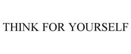 THINK FOR YOURSELF trademark