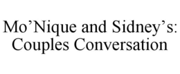 MO’NIQUE AND SIDNEY’S: COUPLES CONVERSATION trademark