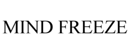 MIND FREEZE trademark