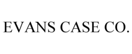 EVANS CASE CO. trademark