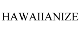 HAWAIIANIZE trademark