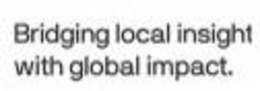 BRIDGING LOCAL INSIGHT WITH GLOBAL IMPACT. trademark