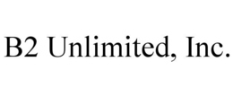 B2 UNLIMITED, INC. trademark