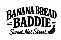 BANANA BREAD BADDIE SWEET. NOT STREET. trademark