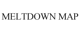 MELTDOWN MAP trademark