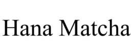 HANA MATCHA trademark