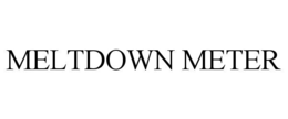 MELTDOWN METER trademark