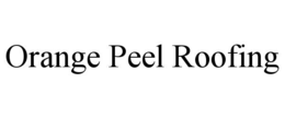 ORANGE PEEL ROOFING trademark