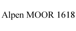 ALPEN MOOR 1618 trademark
