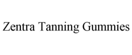ZENTRA TANNING GUMMIES trademark