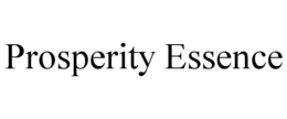 PROSPERITY ESSENCE trademark