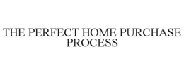THE PERFECT HOME PURCHASE PROCESS trademark
