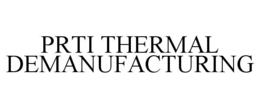 PRTI THERMAL DEMANUFACTURING trademark