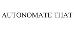 AUTONOMATE THAT trademark