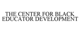 THE CENTER FOR BLACK EDUCATOR DEVELOPMENT trademark