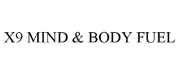 X9 MIND & BODY FUEL trademark