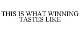 THIS IS WHAT WINNING TASTES LIKE trademark