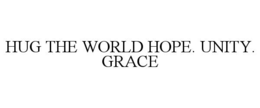 HUG THE WORLD HOPE. UNITY. GRACE trademark