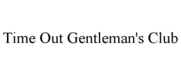 TIME OUT GENTLEMAN'S CLUB trademark