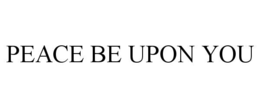 PEACE BE UPON YOU trademark