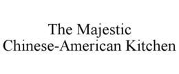 THE MAJESTIC CHINESE-AMERICAN KITCHEN trademark