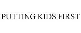 PUTTING KIDS FIRST trademark