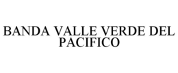 BANDA VALLE VERDE DEL PACIFICO trademark