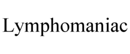 LYMPHOMANIAC trademark