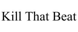 KILL THAT BEAT trademark