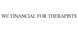 WE FINANCIAL FOR THERAPISTS trademark