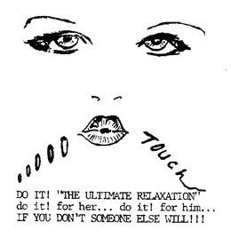 OOOOO TOUCH DO IT! "THE ULTIMATE RELAXATION" DO IT! FOR HER... DO IT! FOR HIM... IF YOU DON'T SOMEONE ELSE WILL!!! trademark