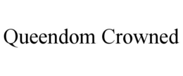 QUEENDOM CROWNED trademark