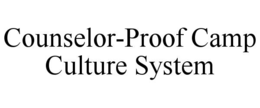 COUNSELOR-PROOF CAMP CULTURE SYSTEM trademark
