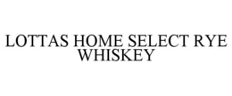 LOTTAS HOME SELECT RYE WHISKEY trademark