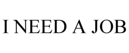 I NEED A JOB trademark