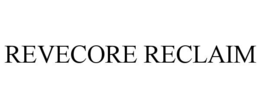 REVECORE RECLAIM trademark